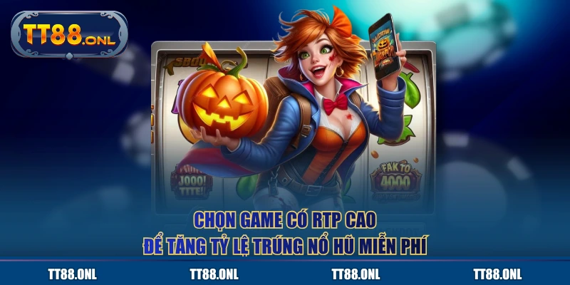 Chọn game có RTP cao để tăng tỷ lệ trúng nổ hũ miễn phí